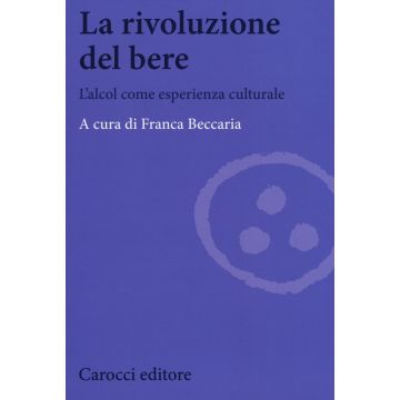 La rivoluzione del bere. L'alcol come esperienza culturale