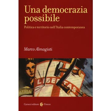 Una democrazia possibile. Politica e territorio nell'Italia contemporanea