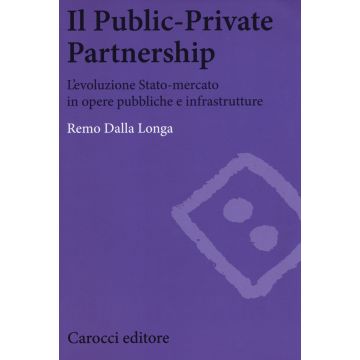 Il public-private partnership. L'evoluzione Stato-mercato in opere pubbliche e infrastrutture
