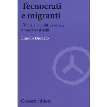 Tecnocrati e migranti. L'Italia e la politica estera dopo Maastricht