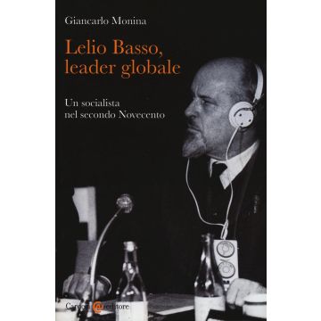 Lelio Basso, leader globale. Un socialista nel secondo Novecento