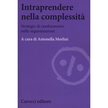 Intraprendere nella complessità. Strategie di cambiamento nelle organizzazioni