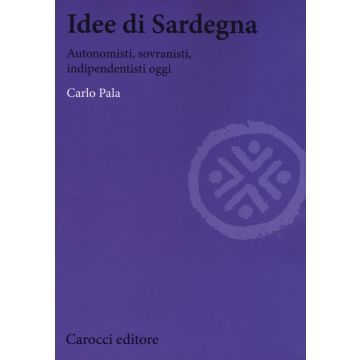Idee di Sardegna. Autonomisti, sovranisti, indipendentisti oggi