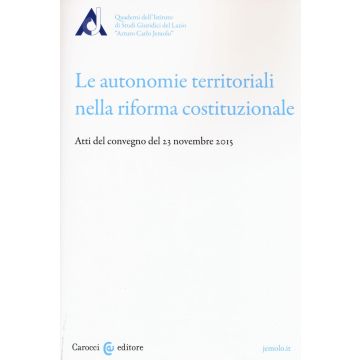 Le autonomie territoriali nella riforma costituzionale. Atti del Convegno del 23 novembre 2015