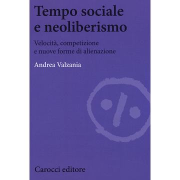 Tempo sociale e neoliberismo. Velocità, competizione e nuove forme di alienazione