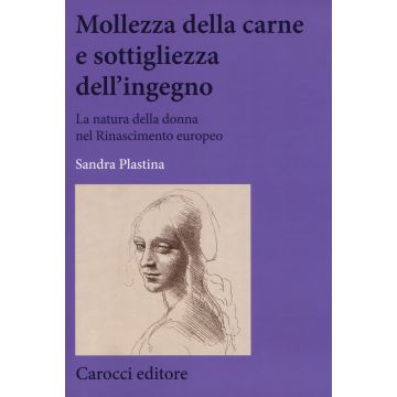 Mollezza della carne e sottigliezza dell'ingegno. La natura della donna nel Rinascimento europeo