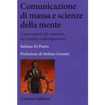 Comunicazione di massa e scienze della mente. I meccanismi del consenso nel mondo contemporaneo