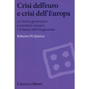 Crisi dell'euro e dell'Europa. La nuova governance economica europea e il futuro dell'integrazione