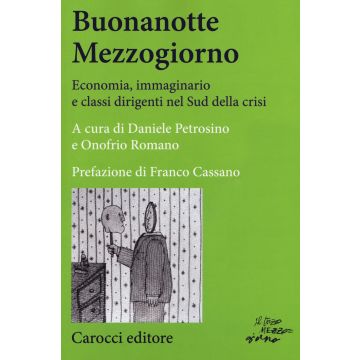 Buonanotte mezzogiorno. Economia, immaginario e classi dirigenti nel Sud della crisi