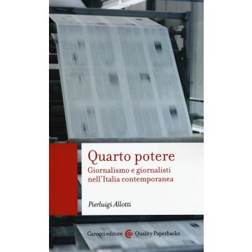 Quarto potere. Giornalismo e giornalisti nell'Italia contemporanea