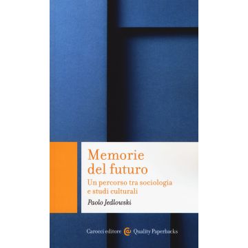 Memorie del futuro. Un percorso tra sociologia e studi culturali