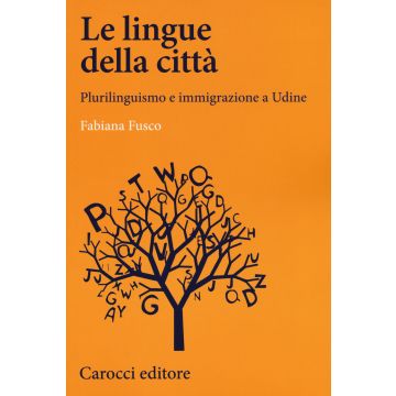 Le lingue della città. Plurilinguismo e immigrazione a Udine