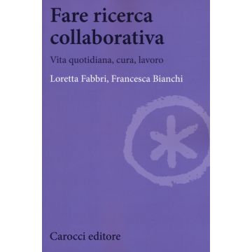 Fare ricerca collaborativa. Vita quotidiana, cura, lavoro