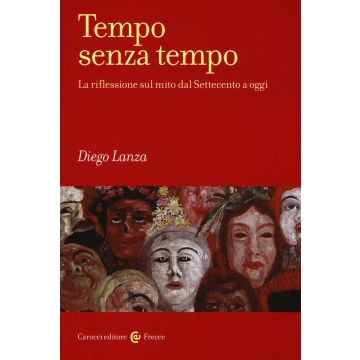 Tempo senza tempo. La riflessione sul mito dal Settecento a oggi