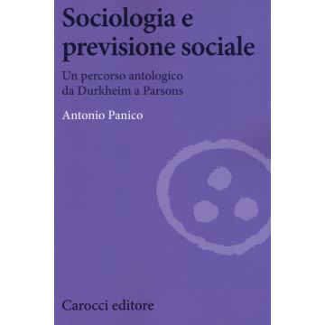 Sociologia e previsione sociale. Un percorso antologico da Durkheim a Parson