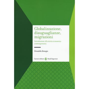 Globalizzazione, disuguaglianze, migrazioni. Introduzione alla storia economica contemporanea