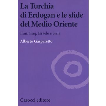 La Turchia di Erdogan e le sfide del medio oriente. Iran, Iraq, Israele e Siria