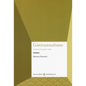 Costituzionalismo. La storia, le teorie, i testi