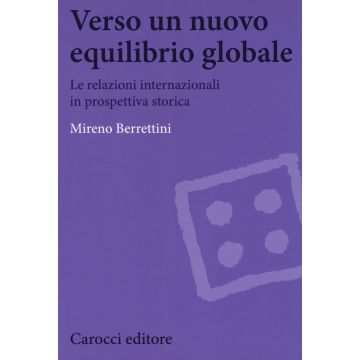 Verso un nuovo equilibrio globale. Le relazioni internazionali in prospettiva storica