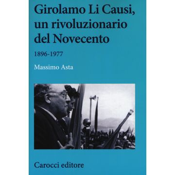 Girolamo Li Causi, un rivoluzionario del Novecento 1896-1977