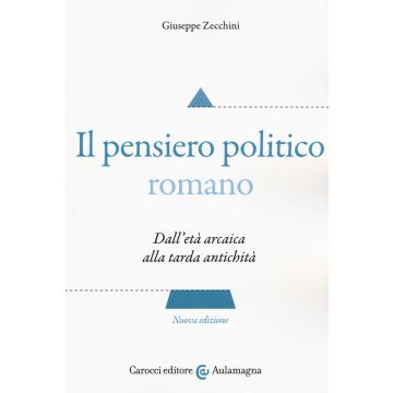 Il pensiero politico romano. Dall'età arcaica alla tarda antichità