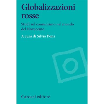 Globalizzazioni rosse. Studi sul comunismo nel mondo del Novecento