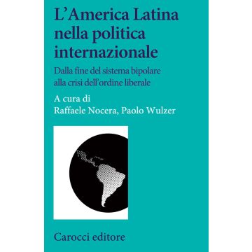 L'America Latina nella politica internazionale. Dalla fine del sistema bipolare alla crisi dell'ordine liberale