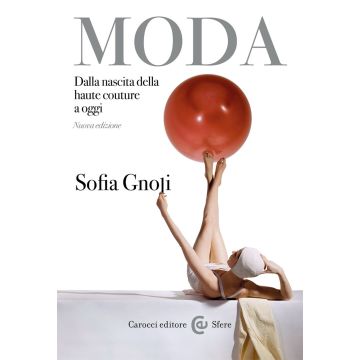 Moda. Dalla nascita della haute couture a oggi. Nuova ediz.