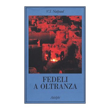 Fedeli a oltranza. Un viaggio tra i popoli convertiti all'Islam