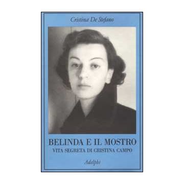 Belinda e il Mostro. Vita segreta di Cristina Campo