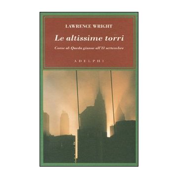 Le altissime torri. Come al-Qaeda giunse all'11 settembre