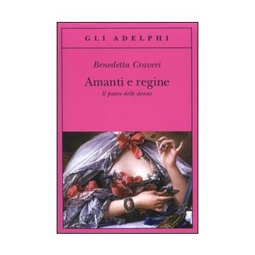 Amanti e regine. Il potere delle donne