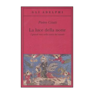 La luce della notte. I grandi miti nella storia del mondo