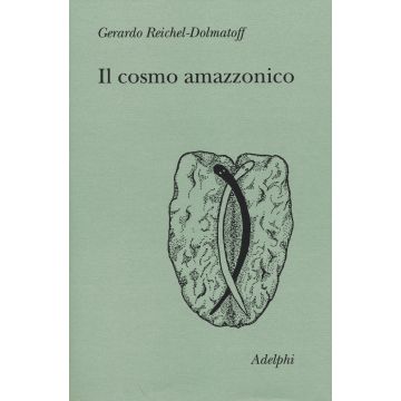 Il cosmo amazzonico. Simbolismo degli indigeni tukano del Vaupés