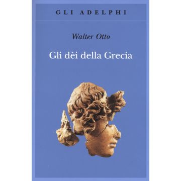 Gli dèi della Grecia. L'immagine del divino nello specchio dello spirito greco