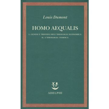 Homo aequalis. Vol. 1-2: Genesi e trionfo dell'ideologia economica-L'ideologia tedesca
