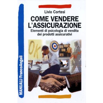 Come vendere l'assicurazione. Elementi di psicologia di vendita dei prodotti assicurativi