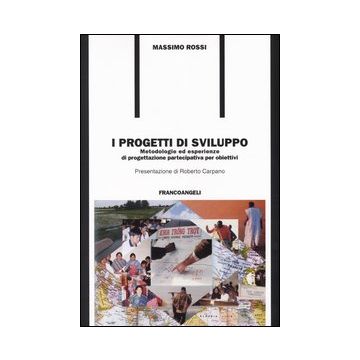 I progetti di sviluppo. Metodologie ed esperienze di progettazione partecipativa per obiettivi
