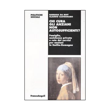 Chi cura gli anziani non autosufficienti? Famiglia, assistenza privata e rete dei servizi per anziani in Emilia-Romagna