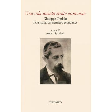 Una sola società molte economie. Giuseppe Toniolo nella storia del pensiero economico