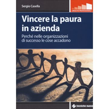 Vincere la paura in azienda. Perché nelle organizzazioni di successo le cose accadono