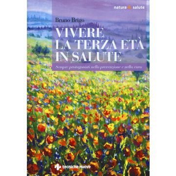 Vivere la terza età in salute. Sempre protagonisti nella prevenzione e nella cura