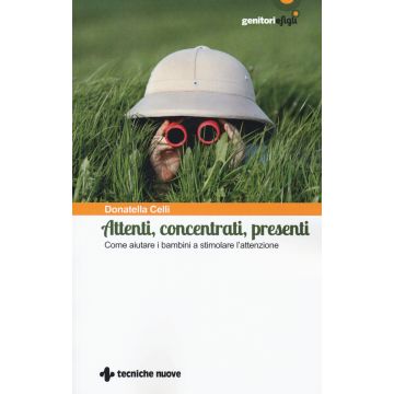 Attenti, concentrati, presenti. Come aiutare i bambini a stimolare l'attenzione