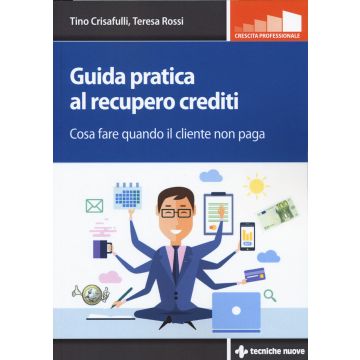 Guida pratica al recupero crediti. Cosa fare quando il cliente non paga