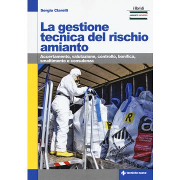 La gestione tecnica del rischio amianto. Accertamento, valutazione, controllo, bonifica, smaltimento e consulenza