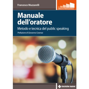 Manuale dell'oratore. Metodo e tecnica del public speaking