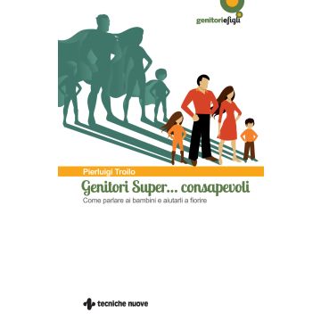 Genitori super... consapevoli. Come parlare ai bambini e aiutarli a fiorire