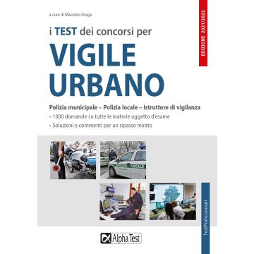 I test dei concorsi per vigile urbano. Polizia municipale - Polizia locale - Istruttore di vigilanza. Eserciziario