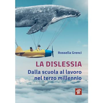 La dislessia. Dalla scuola al lavoro nel terzo millennio
