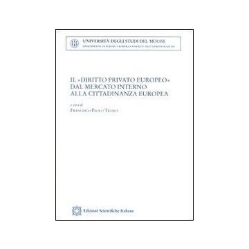 Il «diritto privato europeo» dal mercato interno alla cittadinanza europea